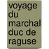 Voyage Du Marchal Duc de Raguse