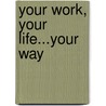 Your Work, Your Life...Your Way door Pcc Julie Cohen