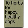 10 Herbs for Happy, Healthy Dogs door Professor Kathleen Brown