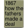 1867 How the Fathers Made a Deal by Christopher Moore