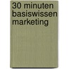 30 Minuten Basiswissen Marketing door Michael Bernecker