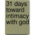 31 Days Toward Intimacy With God