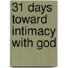 31 Days Toward Intimacy With God door Joni Eareckson Tada