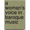 A Woman's Voice In Baroque Music door Mark A. Peters