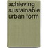 Achieving Sustainable Urban Form