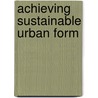 Achieving Sustainable Urban Form by Katie Williams