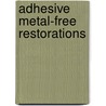 Adhesive Metal-Free Restorations door Roberto Spreafico
