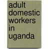 Adult Domestic Workers In Uganda door Platform for Labour Action