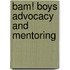 Bam! Boys Advocacy And Mentoring