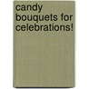 Candy Bouquets for Celebrations! by Cq Products