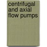 Centrifugal And Axial Flow Pumps door Alexey J. Stepanoff
