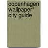 Copenhagen Wallpaper* City Guide door Phaidon Editors