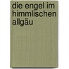 Die Engel im himmlischen Allgäu by Unknown