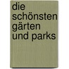 Die schönsten Gärten und Parks door Clemens Enthofer