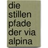 Die stillen Pfade der Via Alpina