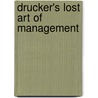 Drucker's Lost Art Of Management by Karen Linkletter