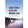 Expat Tales From The Middle East door Godfrey Ackers