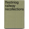 Ffestiniog Railway Recollections door John Stretton