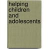 Helping Children And Adolescents by Robert H. Woody