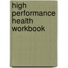 High Performance Health Workbook door M.D. (Associate Professor Of Medicine (Cardiology)