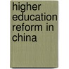 Higher Education Reform In China door W. John Morgan
