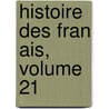 Histoire Des Fran Ais, Volume 21 by Amde Rene