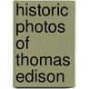 Historic Photos of Thomas Edison door Leonard DeGraaf