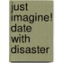 Just Imagine! Date with Disaster