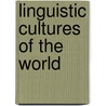 Linguistic Cultures of the World door Philip M. Parker