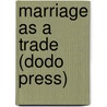 Marriage as a Trade (Dodo Press) by Cicely Hamilton