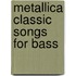 Metallica Classic Songs for Bass