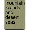 Mountain Islands And Desert Seas by Frederick R. Gehlbach