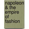 Napoleon & The Empire Of Fashion by Martin Lancaster