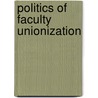 Politics of Faculty Unionization by Gordon B. Arnold