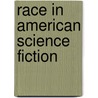 Race In American Science Fiction by Isiah Lavender