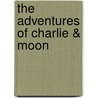 The Adventures of Charlie & Moon door Martin Meader