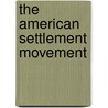 The American Settlement Movement door Domenica M. Barbuto