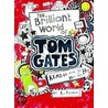 The Brilliant World Of Tom Gates by Liz Pichon