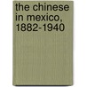 The Chinese In Mexico, 1882-1940 door Robert Chao Romero