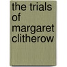 The Trials Of Margaret Clitherow door Peter Lake