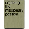 Un)Doing the Missionary Position by Phillipa Kafka