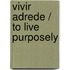 Vivir adrede / To Live Purposely