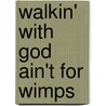 Walkin' with God Ain't for Wimps door Karen O'Connor