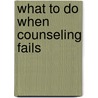 What to Do When Counseling Fails by Jay Edward Adams