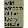 Wild Wisdom of the Faeiry Oracle door Lucy Cavendish