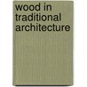 Wood In Traditional Architecture by David Campbell