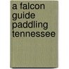 A Falcon Guide Paddling Tennessee door Johnny Molloy