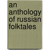 An Anthology Of Russian Folktales door Jack Haney