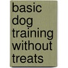 Basic Dog Training Without Treats door Darren