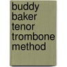 Buddy Baker Tenor Trombone Method door Buddy Baker